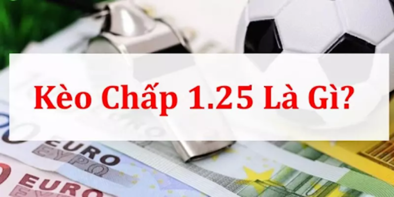 keo chap 1 25 1 Tìm hiểu cách gọi của kèo chấp 1.25